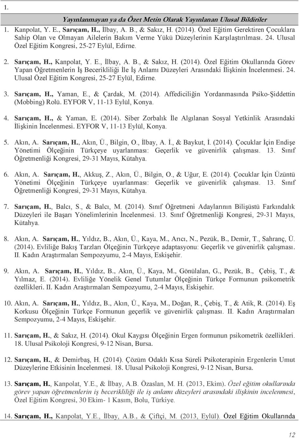 B., & Sakız, H. (2014). Özel Eğitim Okullarında Görev Yapan Öğretmenlerin İş Becerikliliği İle İş Anlamı Düzeyleri Arasındaki İlişkinin İncelenmesi. 24.