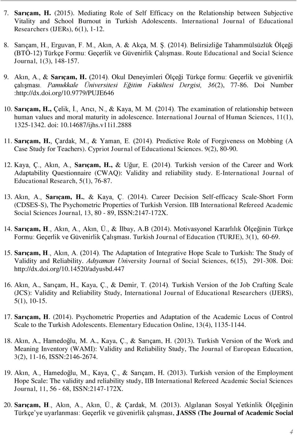 Belirsizliğe Tahammülsüzlük Ölçeği (BTÖ-12) Türkçe Formu: Geçerlik ve Güvenirlik Çalışması. Route Educational and Social Science Journal, 1(3), 148-157. 9. Akın, A., & Sarıçam, H. (2014).