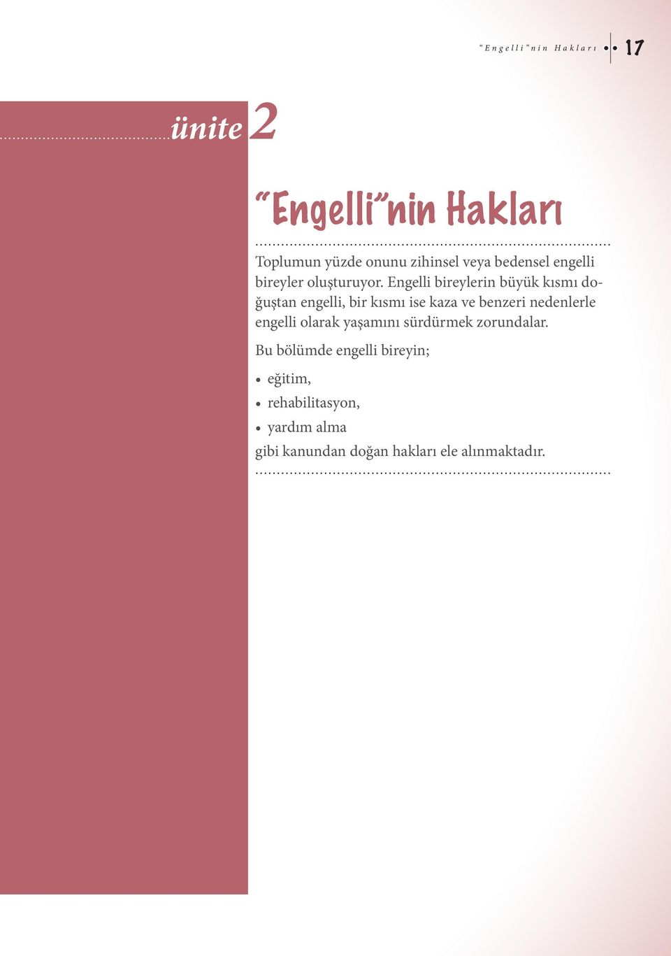 Engelli bireylerin büyük kısmı doğuştan engelli, bir kısmı ise kaza ve benzeri nedenlerle