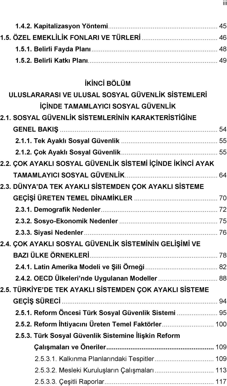 .. 55 2.1.2. Çok Ayaklı Sosyal Güvenlik... 55 2.2. ÇOK AYAKLI SOSYAL GÜVENLİK SİSTEMİ İÇİNDE İKİNCİ AYAK TAMAMLAYICI SOSYAL GÜVENLİK... 64 2.3.