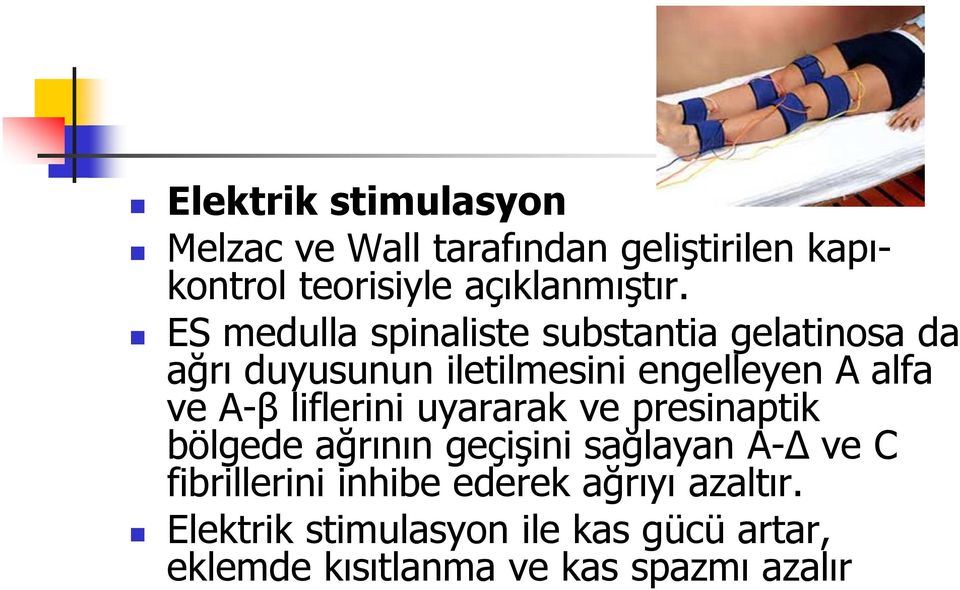 liflerini uyararak ve presinaptik bölgede ağrının geçişini sağlayan A- ve C fibrillerini inhibe