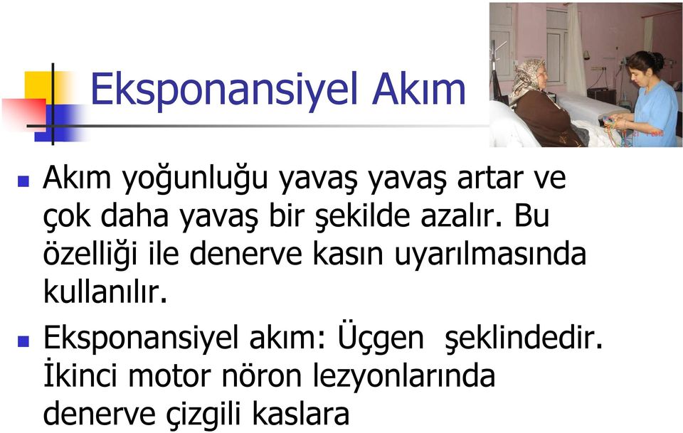 Bu özelliği ile denerve kasın uyarılmasında kullanılır.