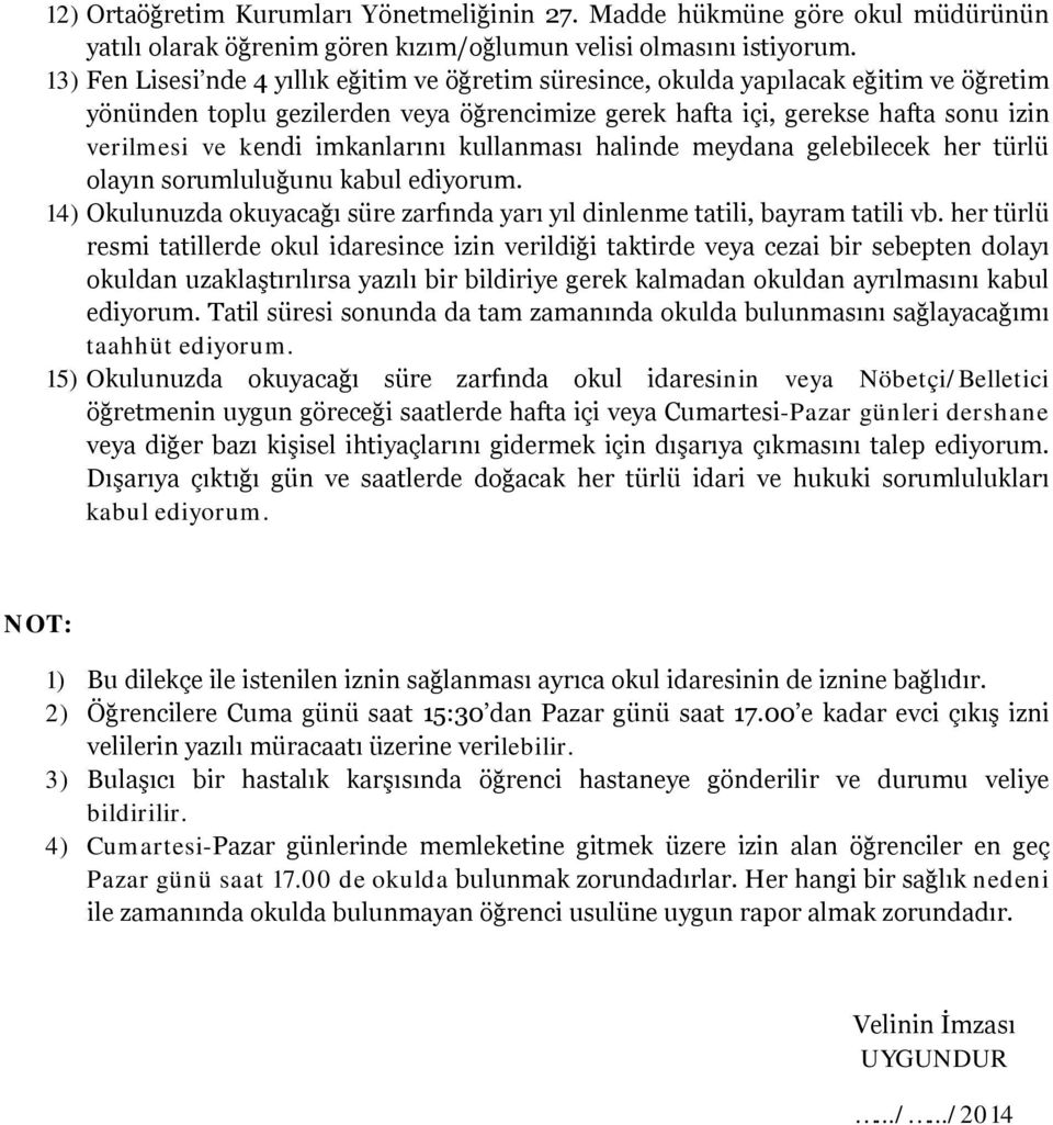 imkanlarını kullanması halinde meydana gelebilecek her türlü olayın sorumluluğunu kabul ediyorum. 14) Okulunuzda okuyacağı süre zarfında yarı yıl dinlenme tatili, bayram tatili vb.