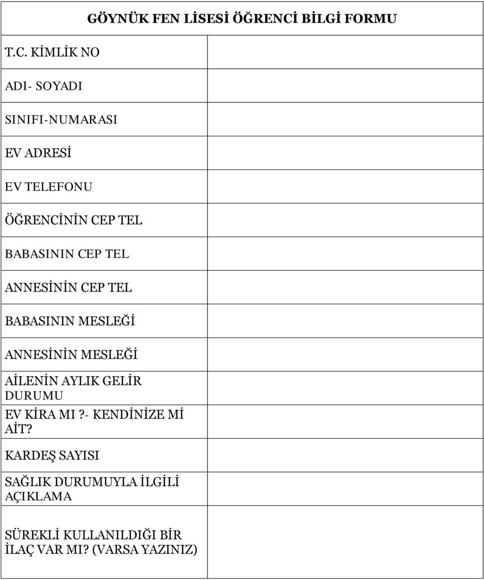 KİMLİK NO ADI- SOYADI SINIFI-NUMARASI EV ADRESİ EV TELEFONU ÖĞRENCİNİN CEP TEL