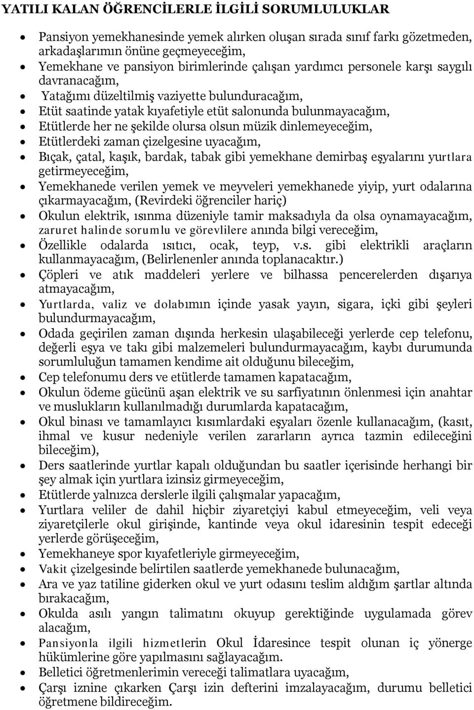 olsun müzik dinlemeyeceğim, Etütlerdeki zaman çizelgesine uyacağım, Bıçak, çatal, kaşık, bardak, tabak gibi yemekhane demirbaş eşyalarını yurtlara getirmeyeceğim, Yemekhanede verilen yemek ve