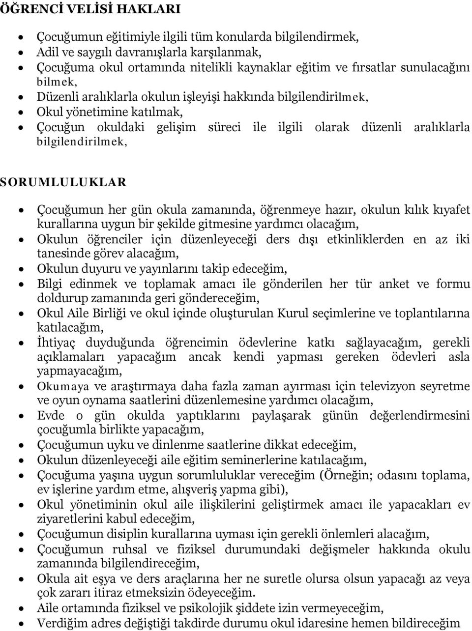 SORUMLULUKLAR Çocuğumun her gün okula zamanında, öğrenmeye hazır, okulun kılık kıyafet kurallarına uygun bir şekilde gitmesine yardımcı olacağım, Okulun öğrenciler için düzenleyeceği ders dışı