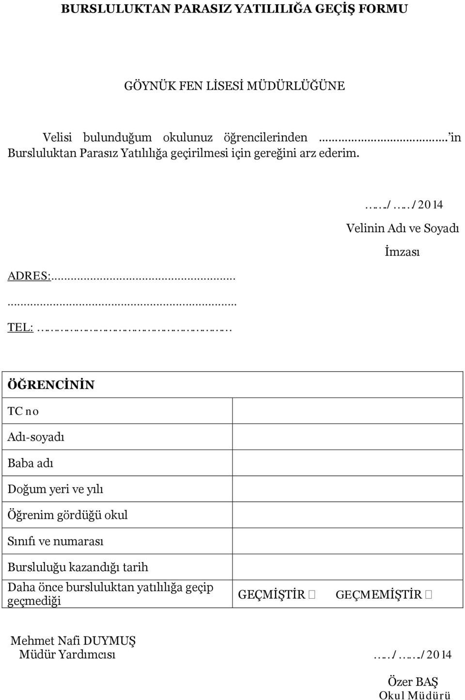 ..... TEL: ÖĞRENCİNİN TC no Adı-soyadı Baba adı Doğum yeri ve yılı Öğrenim gördüğü okul Sınıfı ve numarası Bursluluğu