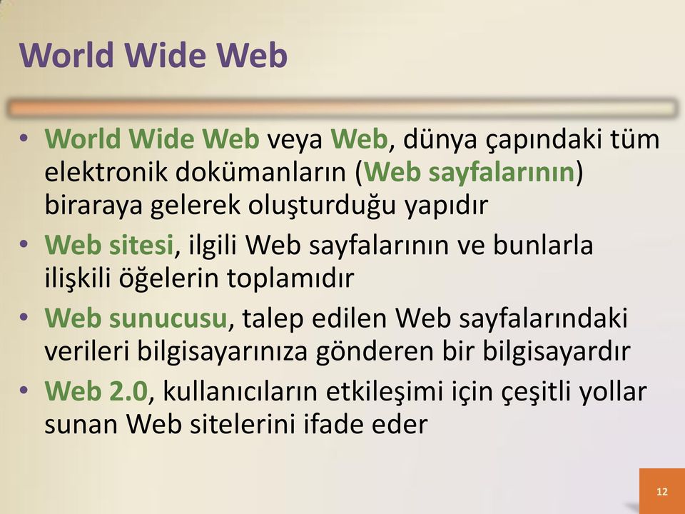 ilişkili öğelerin toplamıdır Web sunucusu, talep edilen Web sayfalarındaki verileri bilgisayarınıza