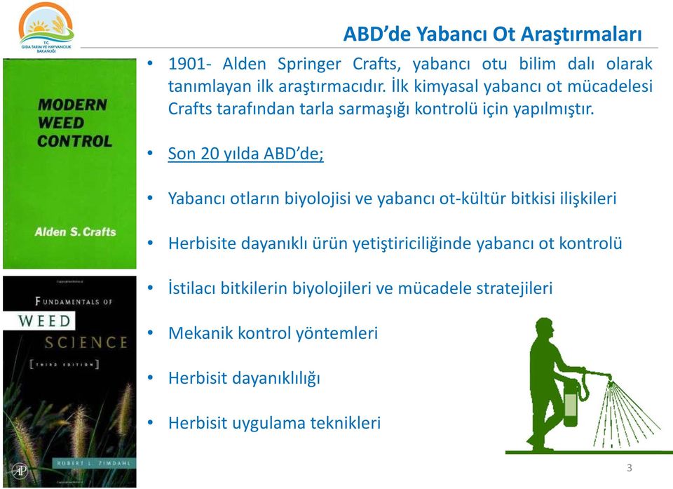 Son 20 yılda ABD de; Yabancı otların biyolojisi ve yabancı ot-kültür bitkisi ilişkileri Herbisite dayanıklı ürün