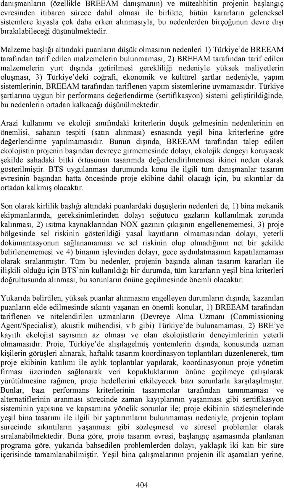 Malzeme başlığı altındaki puanların düşük olmasının nedenleri 1) Türkiye de BREEAM tarafından tarif edilen malzemelerin bulunmaması, 2) BREEAM tarafından tarif edilen malzemelerin yurt dışında