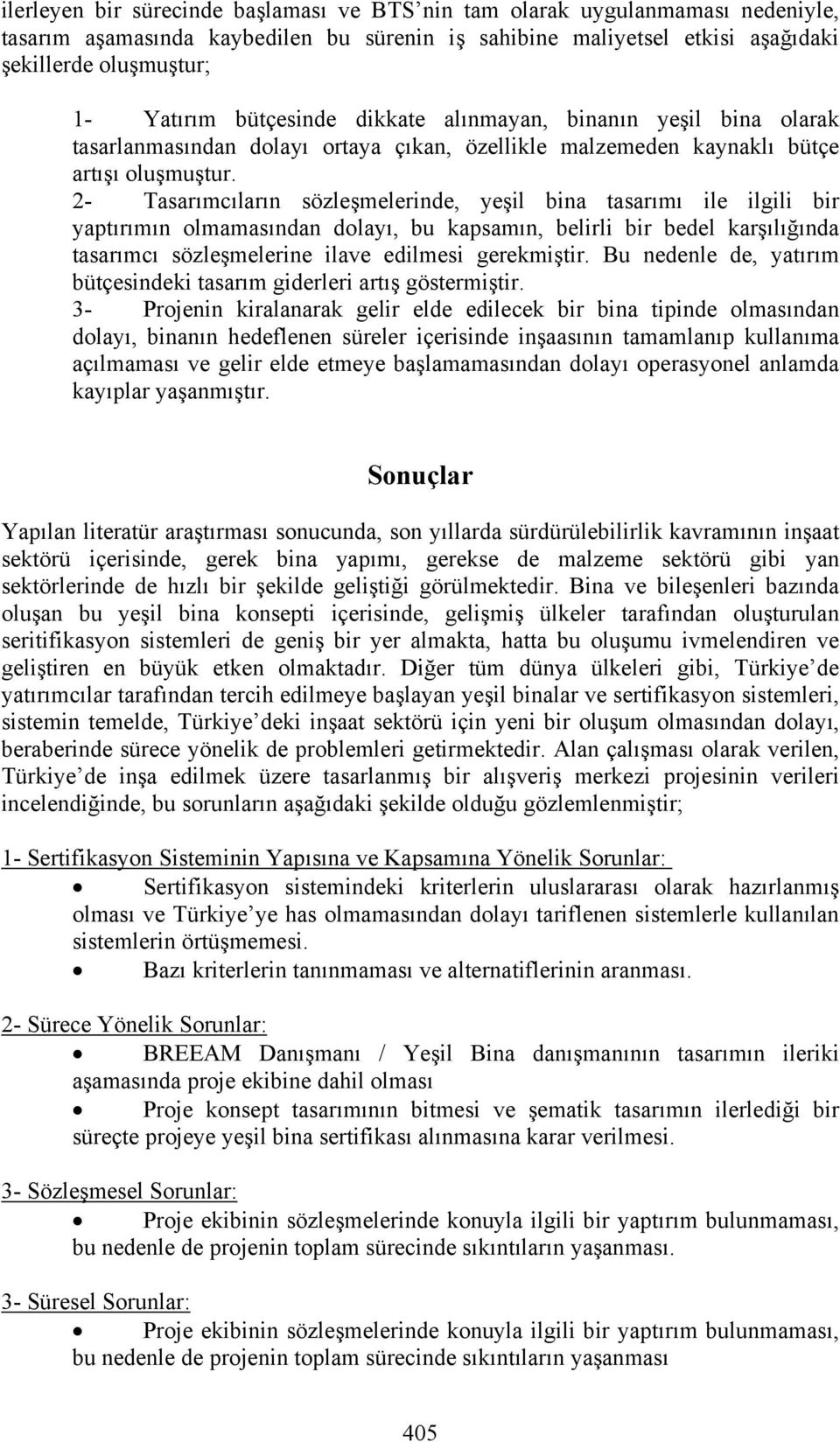 2- Tasarımcıların sözleşmelerinde, yeşil bina tasarımı ile ilgili bir yaptırımın olmamasından dolayı, bu kapsamın, belirli bir bedel karşılığında tasarımcı sözleşmelerine ilave edilmesi gerekmiştir.