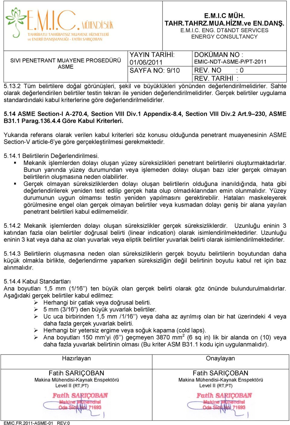 14 Section-I A-270.4, Section VIII Div.1 Appendix-8.4, Section VIII Div.2 Art.9 230, B31.1 Parag.136.4.4 Göre Kabul Kriterleri.