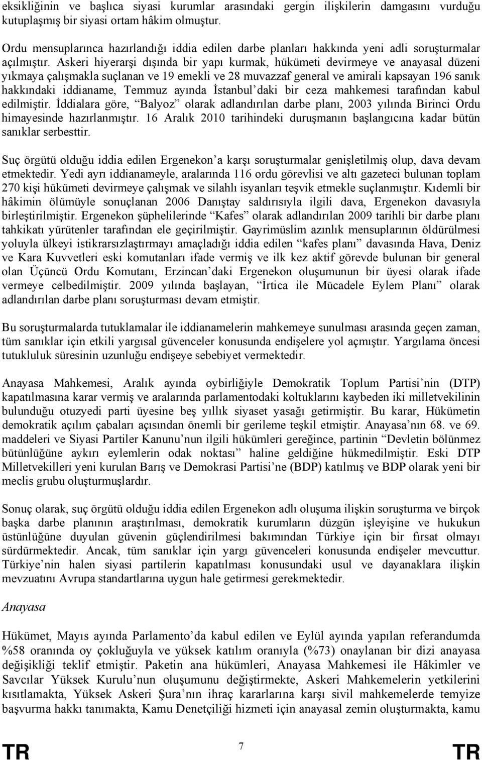 Askeri hiyerarşi dışında bir yapı kurmak, hükümeti devirmeye ve anayasal düzeni yıkmaya çalışmakla suçlanan ve 19 emekli ve 28 muvazzaf general ve amirali kapsayan 196 sanık hakkındaki iddianame,