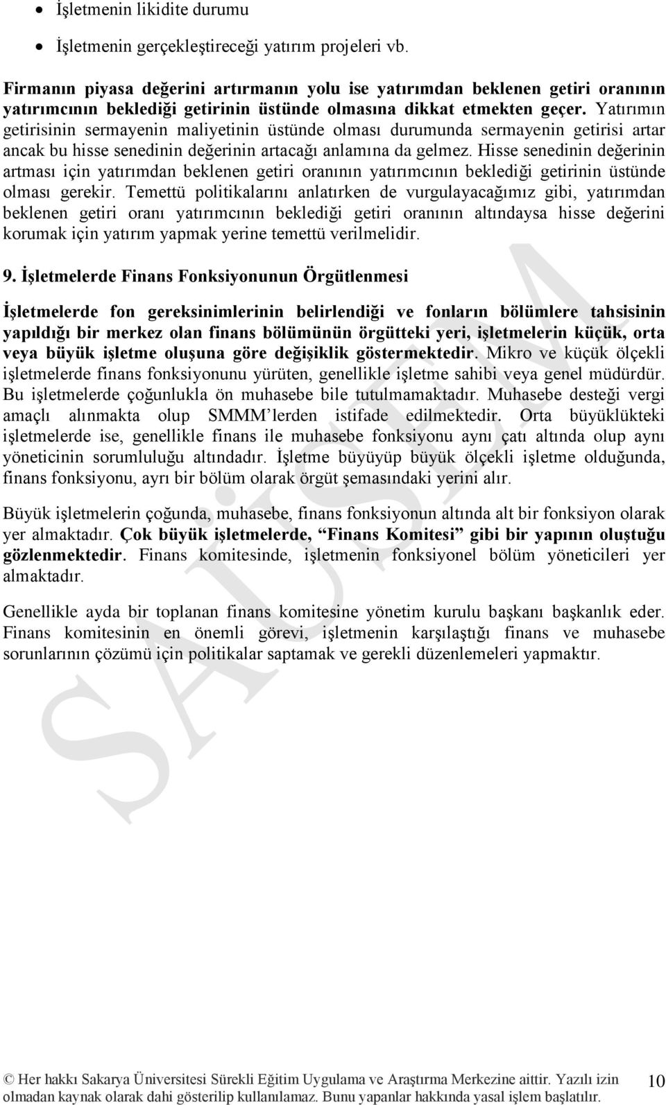 Yatırımın getirisinin sermayenin maliyetinin üstünde olması durumunda sermayenin getirisi artar ancak bu hisse senedinin değerinin artacağı anlamına da gelmez.