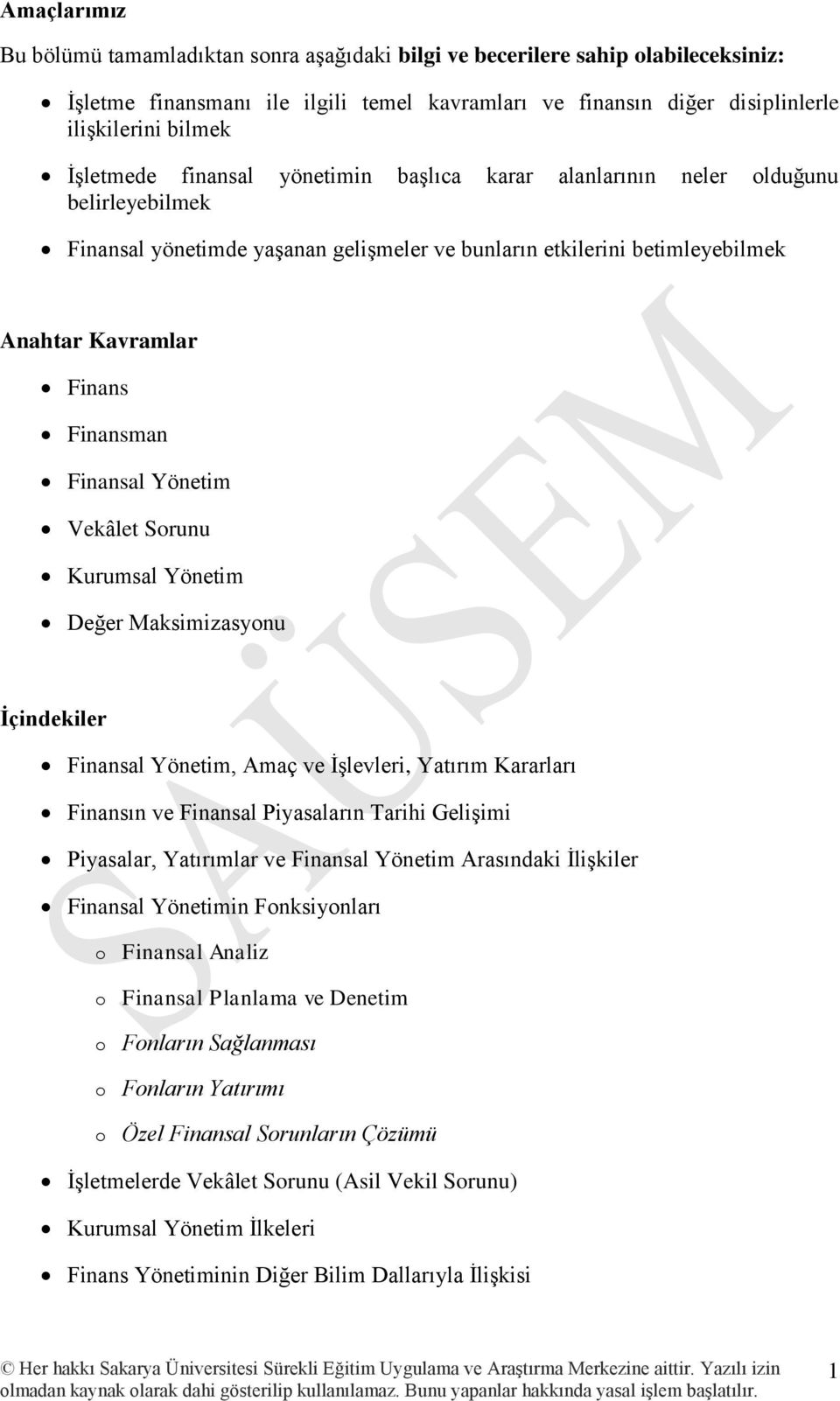 Finansal Yönetim Vekâlet Sorunu Kurumsal Yönetim Değer Maksimizasyonu İçindekiler Finansal Yönetim, Amaç ve İşlevleri, Yatırım Kararları Finansın ve Finansal Piyasaların Tarihi Gelişimi Piyasalar,