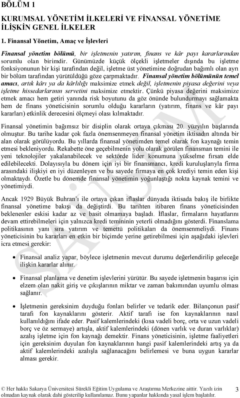 Günümüzde küçük ölçekli işletmeler dışında bu işletme fonksiyonunun bir kişi tarafından değil, işletme üst yönetimine doğrudan bağımlı olan ayrı bir bölüm tarafından yürütüldüğü göze çarpmaktadır.