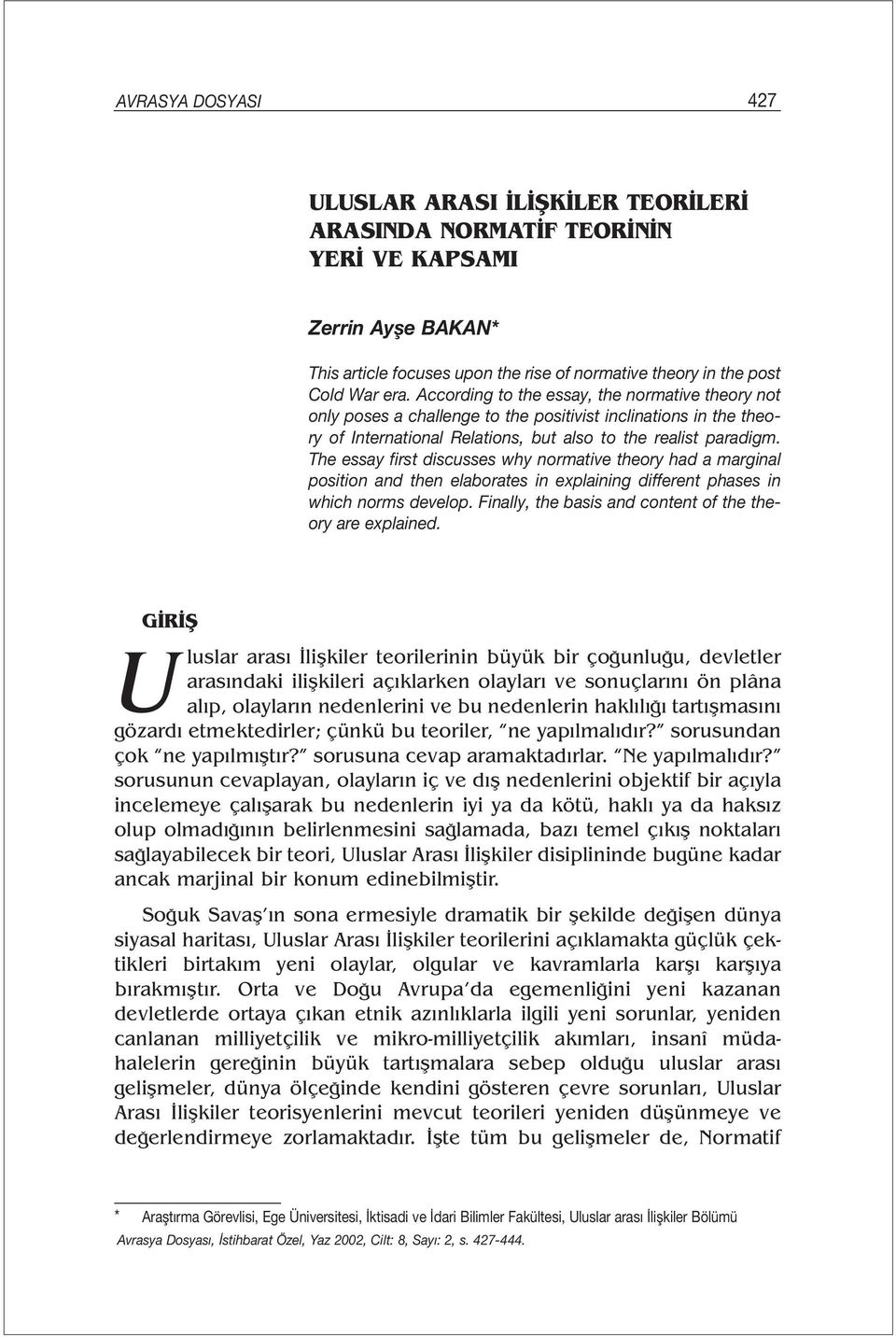 The essay first discusses why normative theory had a marginal position and then elaborates in explaining different phases in which norms develop.