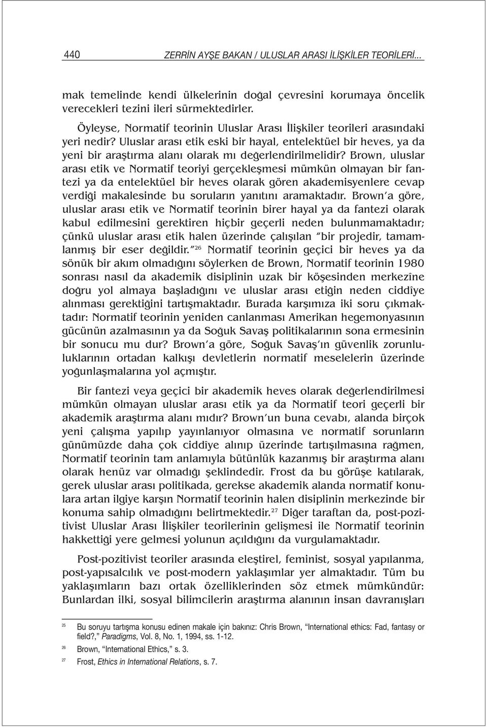 Uluslar arası etik eski bir hayal, entelektüel bir heves, ya da yeni bir araştırma alanı olarak mı değerlendirilmelidir?