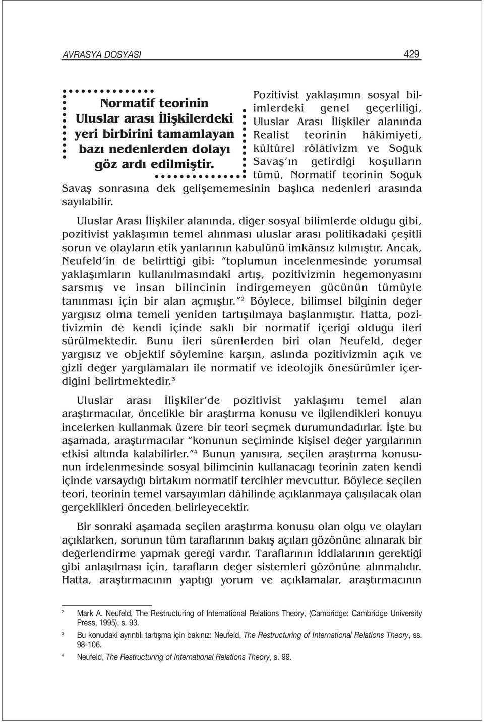 teorinin Soğuk Savaş sonrasına dek gelişememesinin başlıca nedenleri arasında sayılabilir.