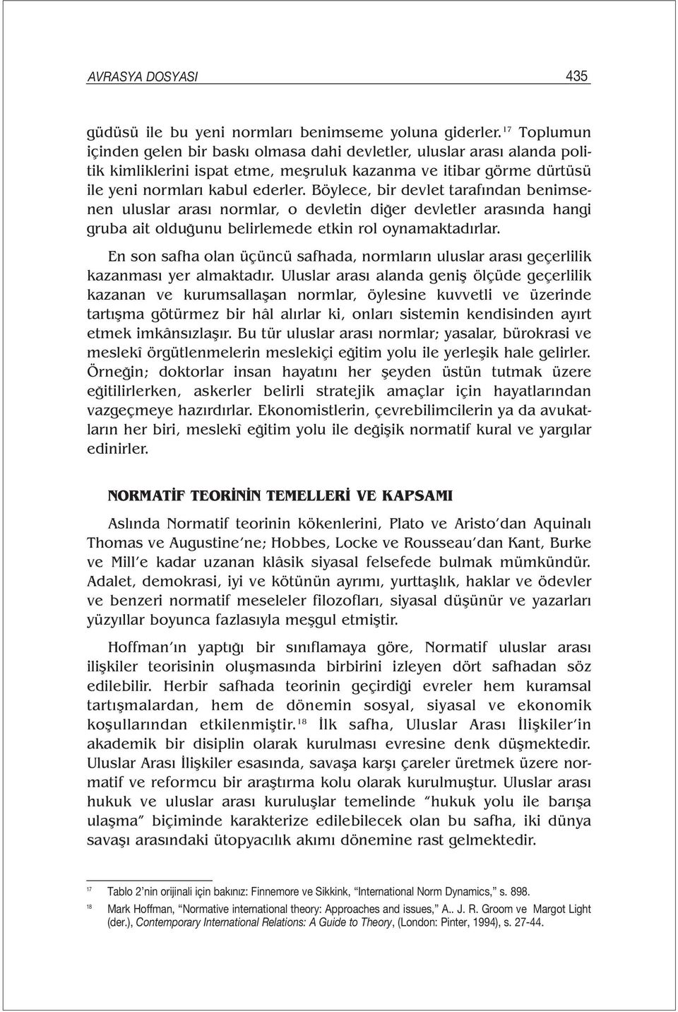 Böylece, bir devlet tarafından benimsenen uluslar arası normlar, o devletin diğer devletler arasında hangi gruba ait olduğunu belirlemede etkin rol oynamaktadırlar.