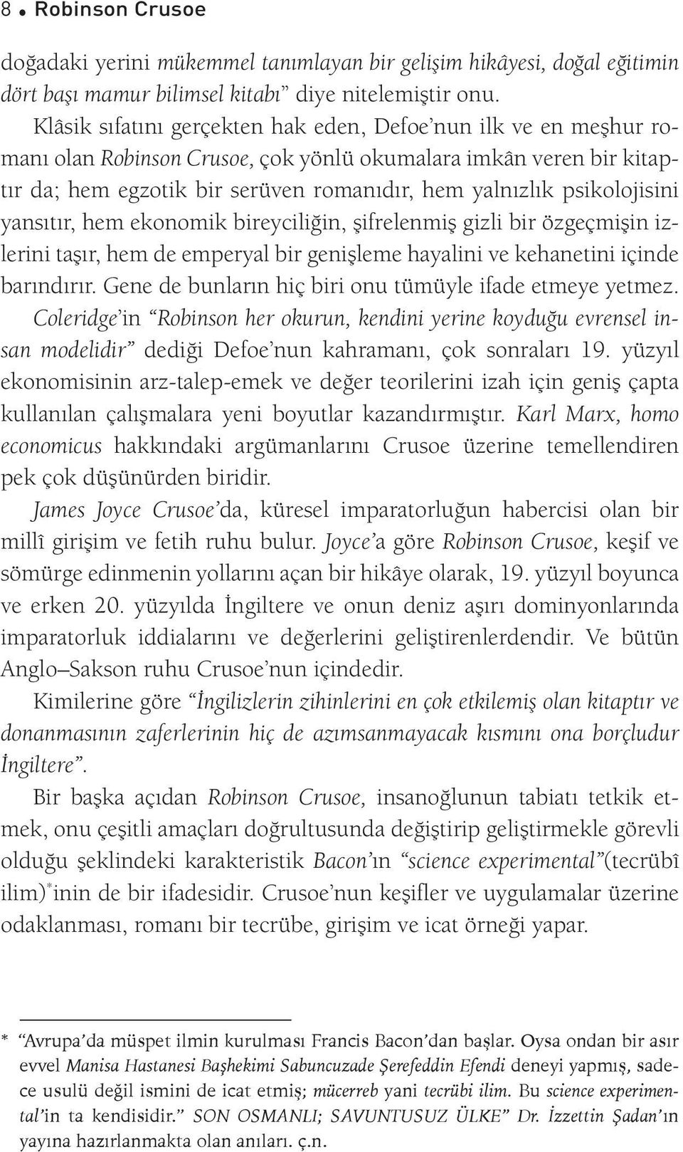 psikolojisini yansıtır, hem ekonomik bireyciliğin, şifrelenmiş gizli bir özgeçmişin izlerini taşır, hem de emperyal bir genişleme hayalini ve kehanetini içinde barındırır.