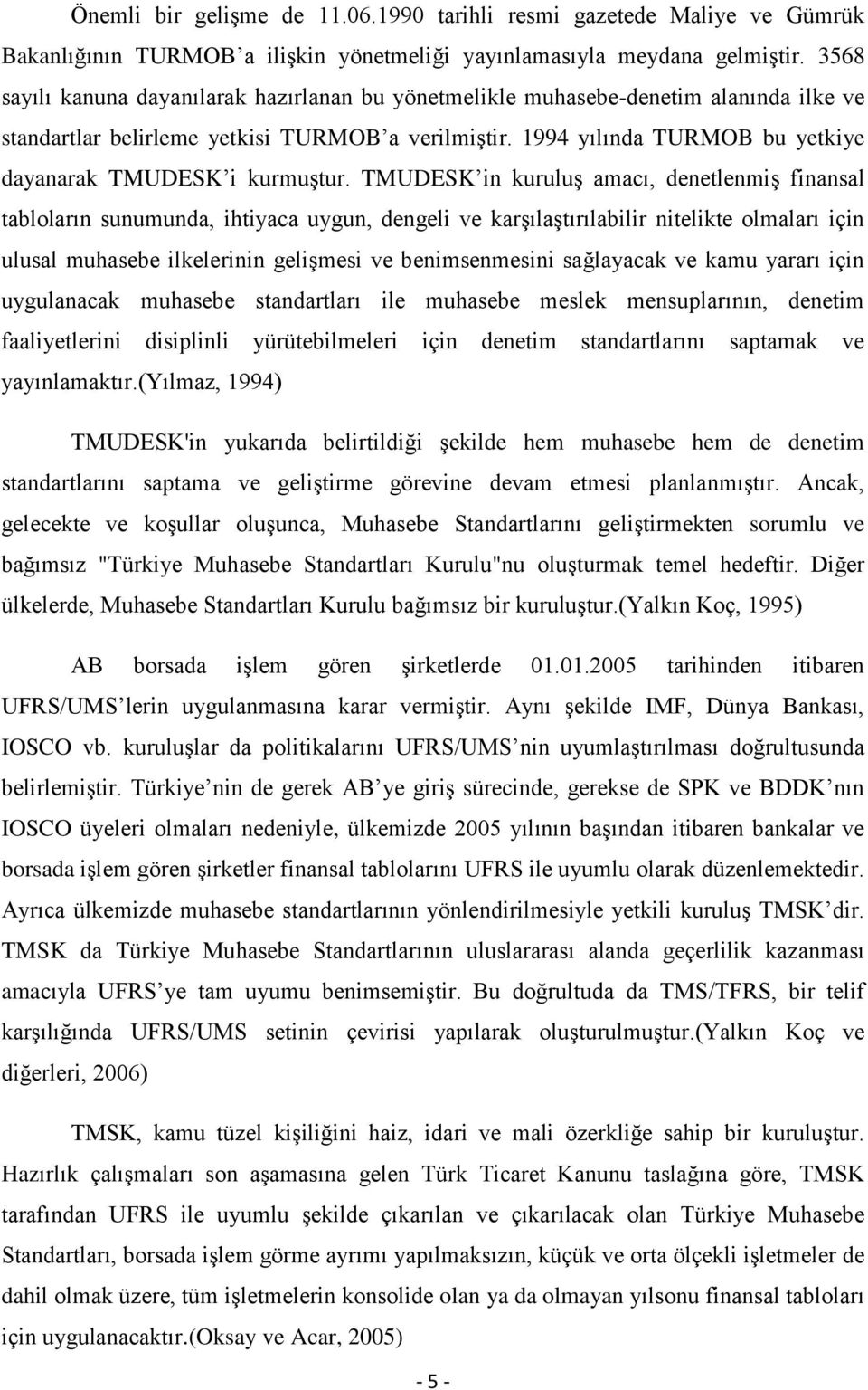 1994 yılında TURMOB bu yetkiye dayanarak TMUDESK i kurmuģtur.