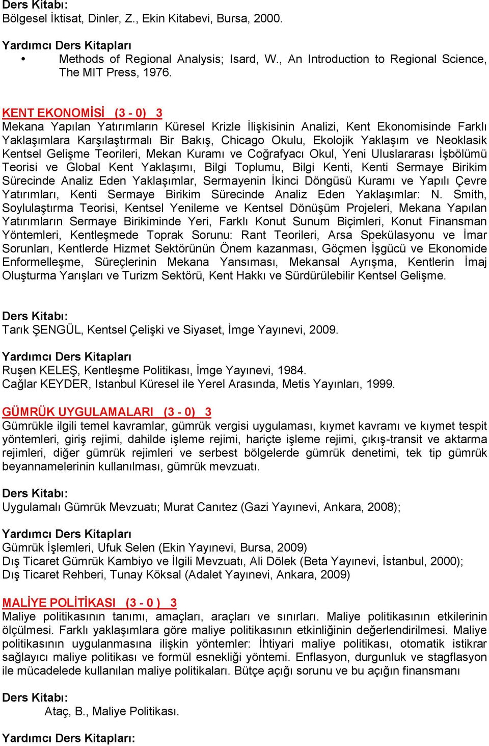 Kentsel Gelişme Teorileri, Mekan Kuramı ve Coğrafyacı Okul, Yeni Uluslararası İşbölümü Teorisi ve Global Kent Yaklaşımı, Bilgi Toplumu, Bilgi Kenti, Kenti Sermaye Birikim Sürecinde Analiz Eden