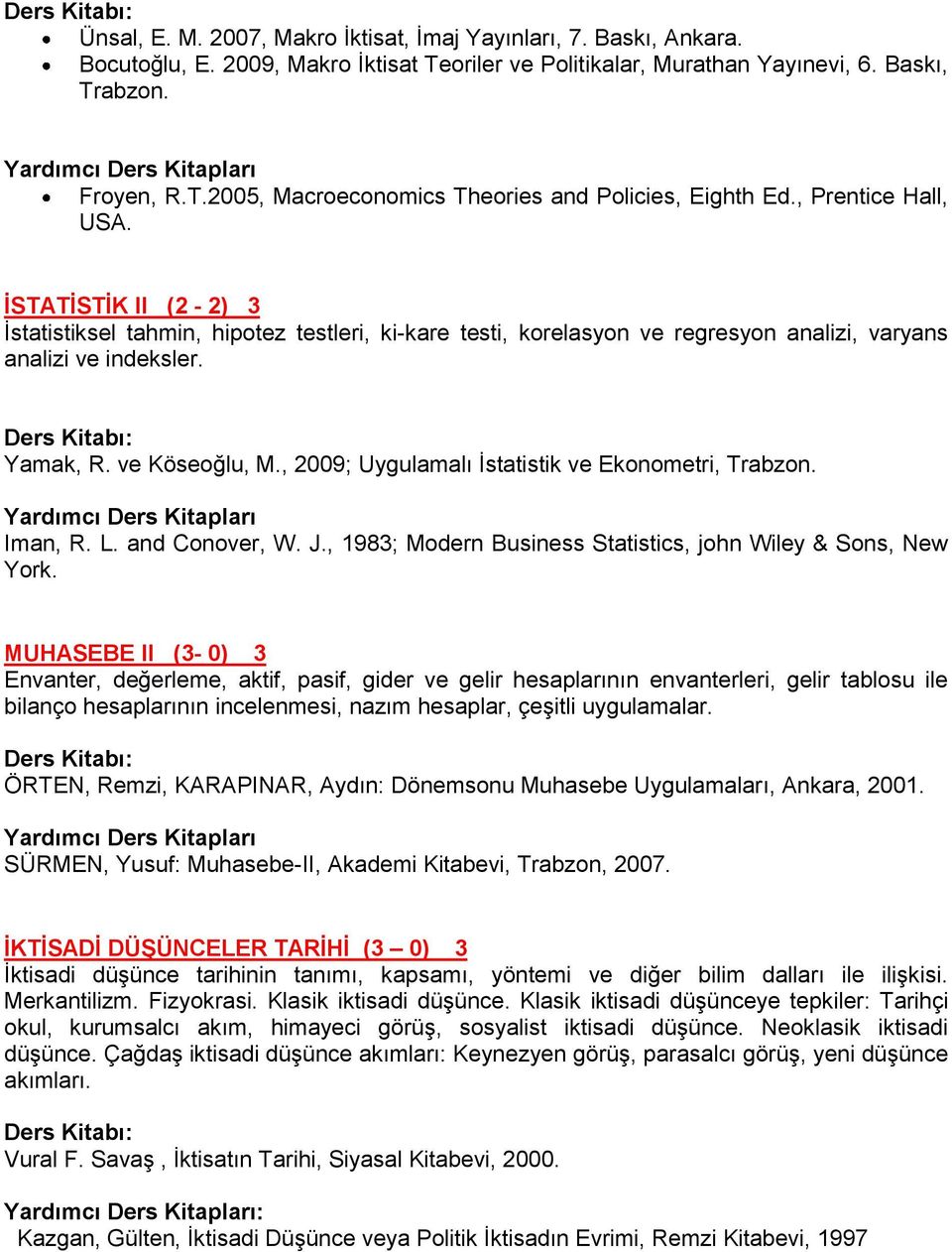 , 2009; Uygulamalı İstatistik ve Ekonometri, Trabzon. Iman, R. L. and Conover, W. J., 1983; Modern Business Statistics, john Wiley & Sons, New York.