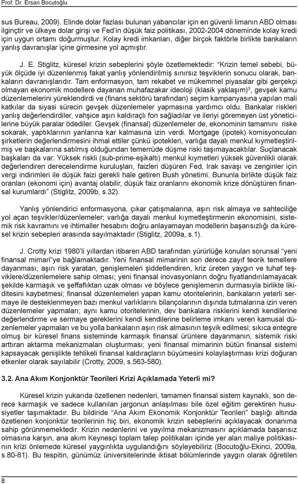 doğurmuştur. Kolay kredi imkanları, diğer birçok faktörle birlikte bankaların yanlış davranışlar içine girmesine yol açmıştır. J. E.