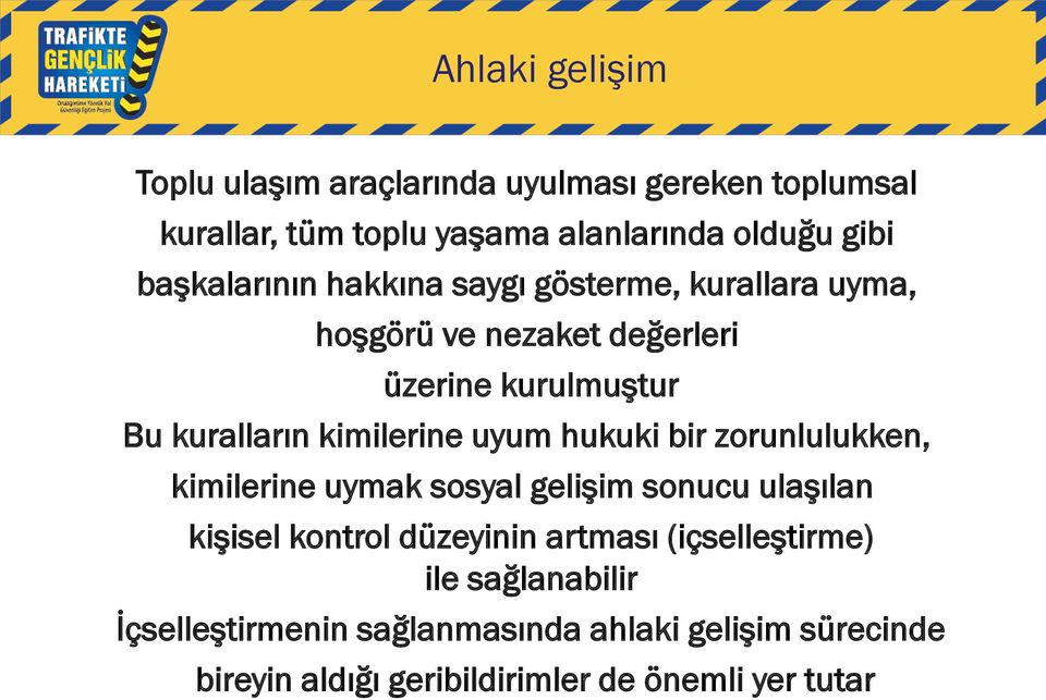 kimilerine uyum hukuki bir zorunlulukken, kimilerine uymak sosyal gelişim sonucu ulaşılan kişisel kontrol düzeyinin artması