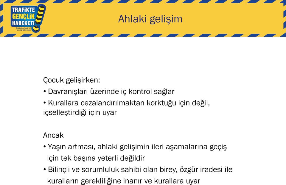 ahlaki gelişimin ileri aşamalarına geçiş için tek başına yeterli değildir Bilinçli ve