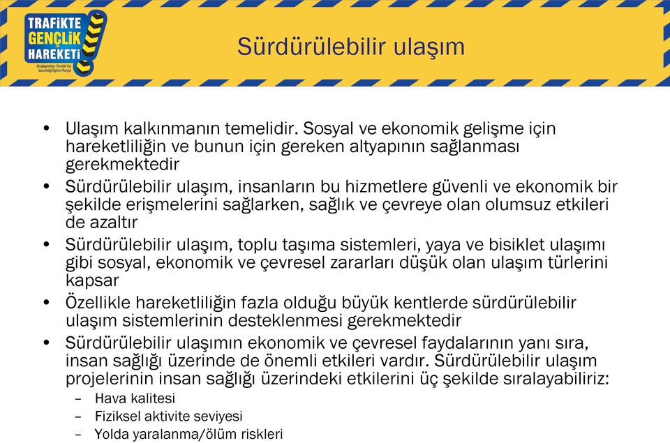 sağlarken, sağlık ve çevreye olan olumsuz etkileri de azaltır Sürdürülebilir ulaşım, toplu taşıma sistemleri, yaya ve bisiklet ulaşımı gibi sosyal, ekonomik ve çevresel zararları düşük olan ulaşım