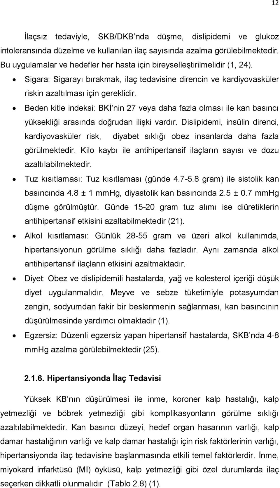 Beden kitle indeksi: BKİ nin 27 veya daha fazla olması ile kan basıncı yüksekliği arasında doğrudan ilişki vardır.