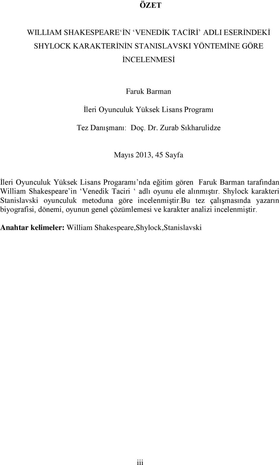 Zurab Sıkharulidze Mayıs 2013, 45 Sayfa İleri Oyunculuk Yüksek Lisans Progaramı nda eğitim gören Faruk Barman tarafından William Shakespeare in Venedik