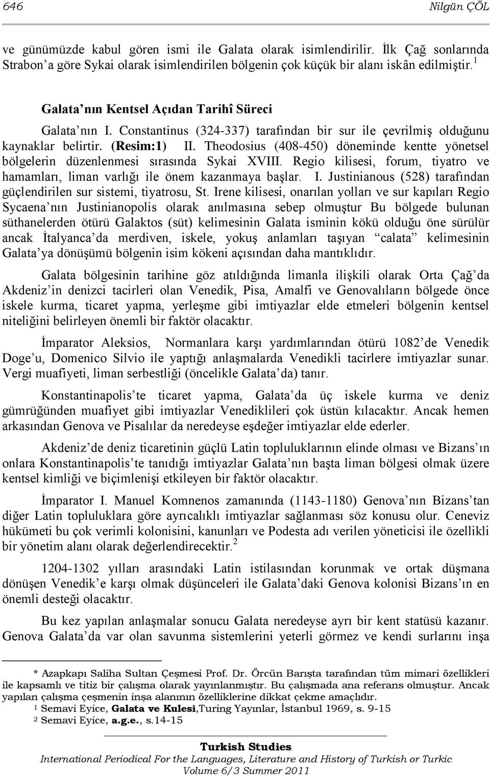 Theodosius (408-450) döneminde kentte yönetsel bölgelerin düzenlenmesi sırasında Sykai XVIII. Regio kilisesi, forum, tiyatro ve hamamları, liman varlığı ile önem kazanmaya baģlar. I.