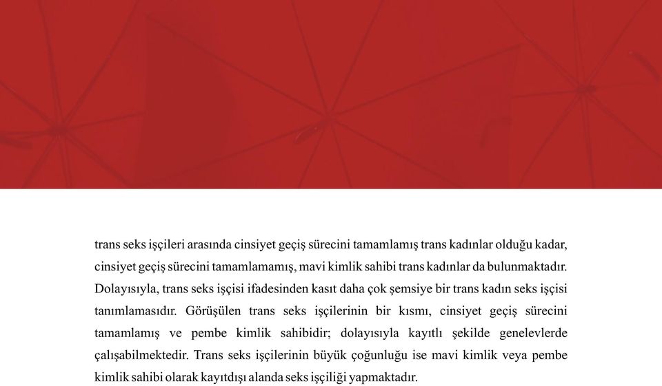 Dolayısıyla, trans seks işçisi ifadesinden kasıt daha çok şemsiye bir trans kadın seks işçisi tanımlamasıdır.