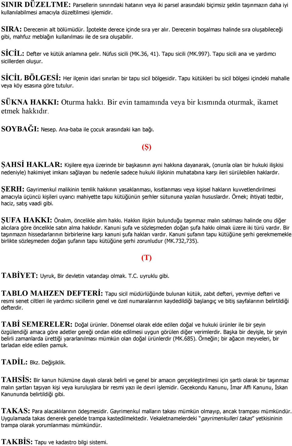 36, 41). Tapu sicili (MK.997). Tapu sicili ana ve yardımcı sicillerden oluşur. SİCİL BÖLGESİ: Her ilçenin idari sınırları bir tapu sicil bölgesidir.