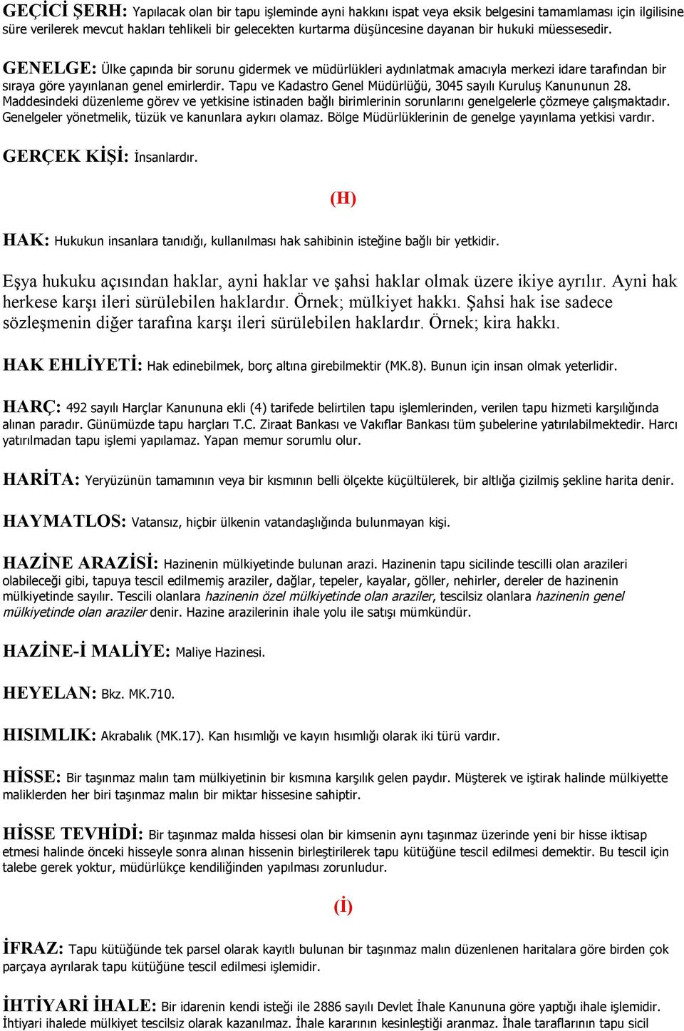 Tapu ve Kadastro Genel Müdürlüğü, 3045 sayılı Kuruluş Kanununun 28. Maddesindeki düzenleme görev ve yetkisine istinaden bağlı birimlerinin sorunlarını genelgelerle çözmeye çalışmaktadır.