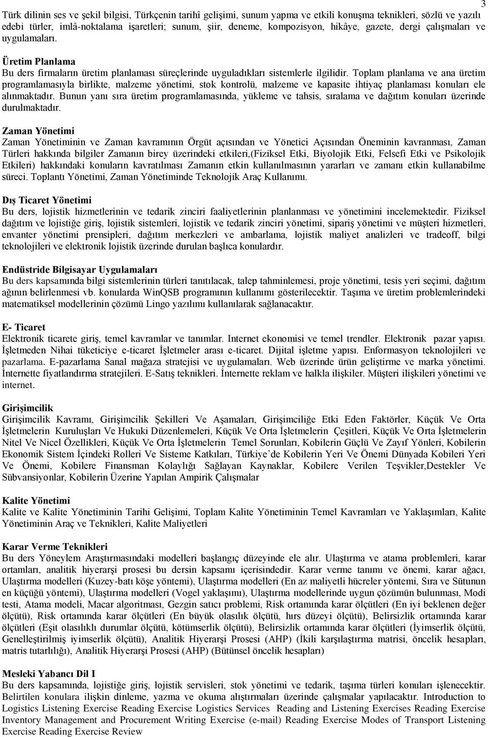 Toplam planlama ve ana üretim programlamasıyla birlikte, malzeme yönetimi, stok kontrolü, malzeme ve kapasite ihtiyaç planlaması konuları ele alınmaktadır.