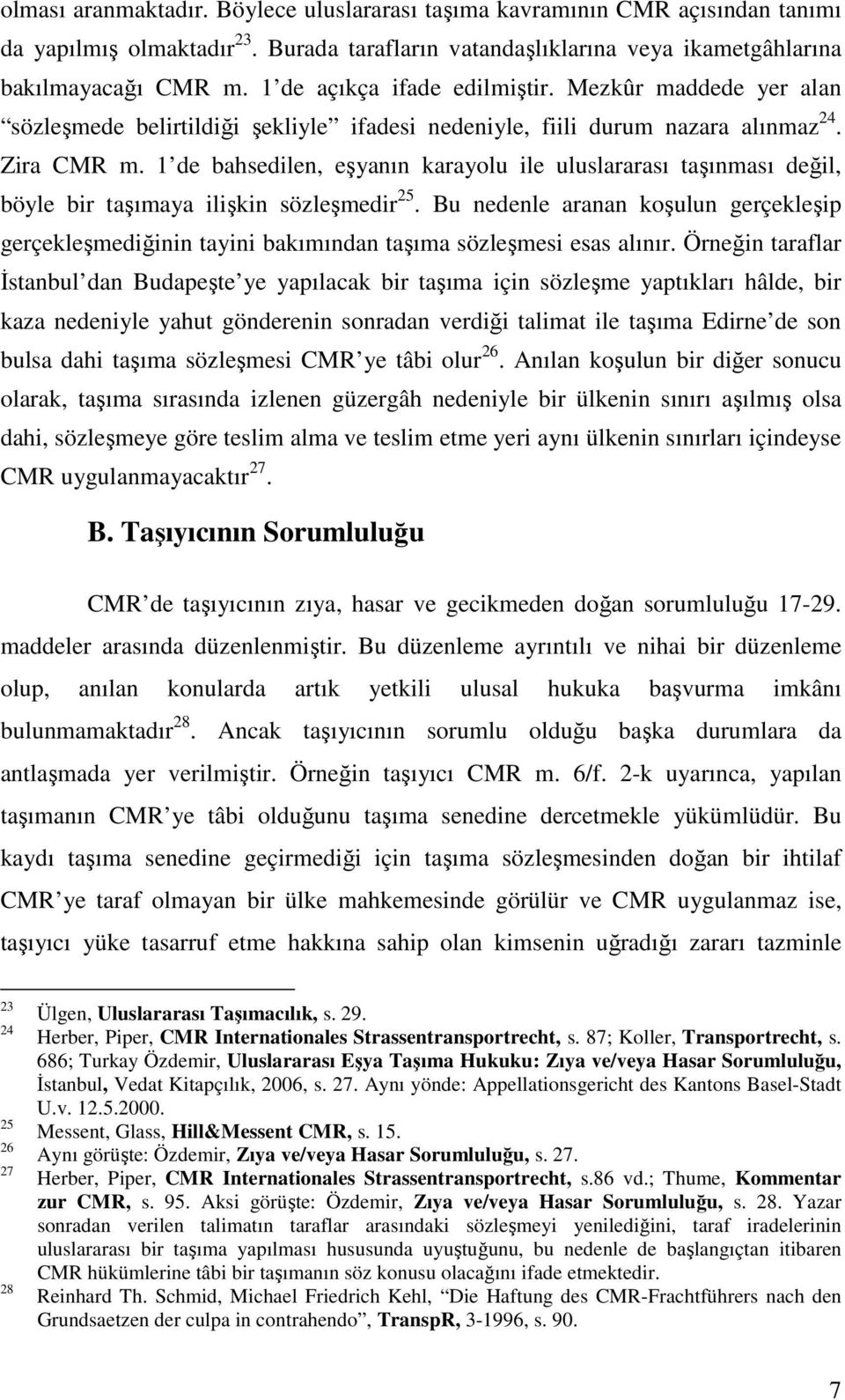 1 de bahsedilen, eşyanın karayolu ile uluslararası taşınması değil, böyle bir taşımaya ilişkin sözleşmedir 25.