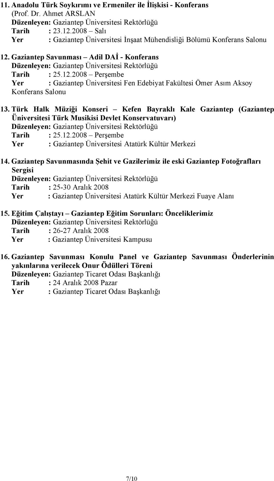 Türk Halk Müziği Konseri Kefen Bayraklı Kale Gaziantep (Gaziantep Üniversitesi Türk Musikisi Devlet Konservatuvarı) Düzenleyen: Gaziantep Üniversitesi Rektörlüğü Tarih : 25.12.