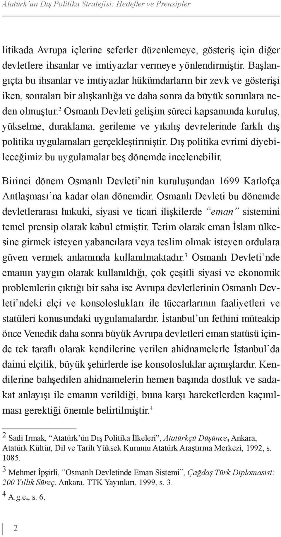 2 Osmanlı Devleti gelişim süreci kapsamında kuruluş, yükselme, duraklama, gerileme ve yıkılış devrelerinde farklı dış politika uygulamaları gerçekleştirmiştir.