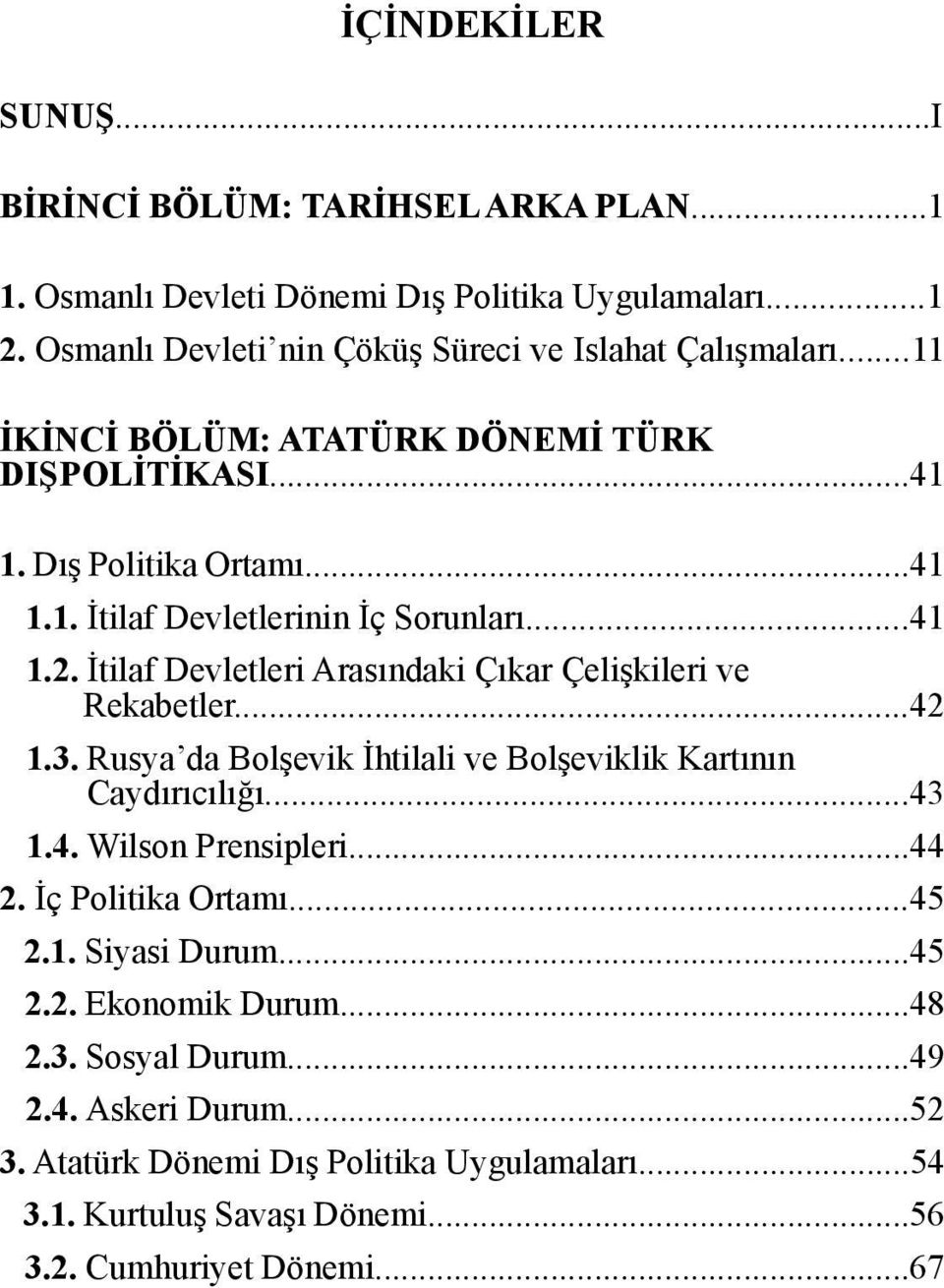 İtilaf Devletleri Arasındaki Çıkar Çelişkileri ve Rekabetler...42 1.3. Rusya da Bolşevik İhtilali ve Bolşeviklik Kartının Caydırıcılığı...43 1.4. Wilson Prensipleri...44 2.