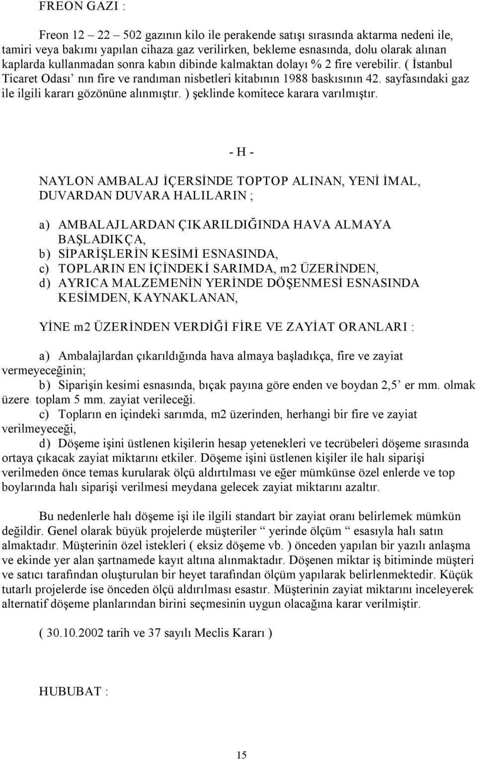 sayfasındaki gaz ile ilgili kararı gözönüne alınmıştır. ) şeklinde komitece karara varılmıştır.