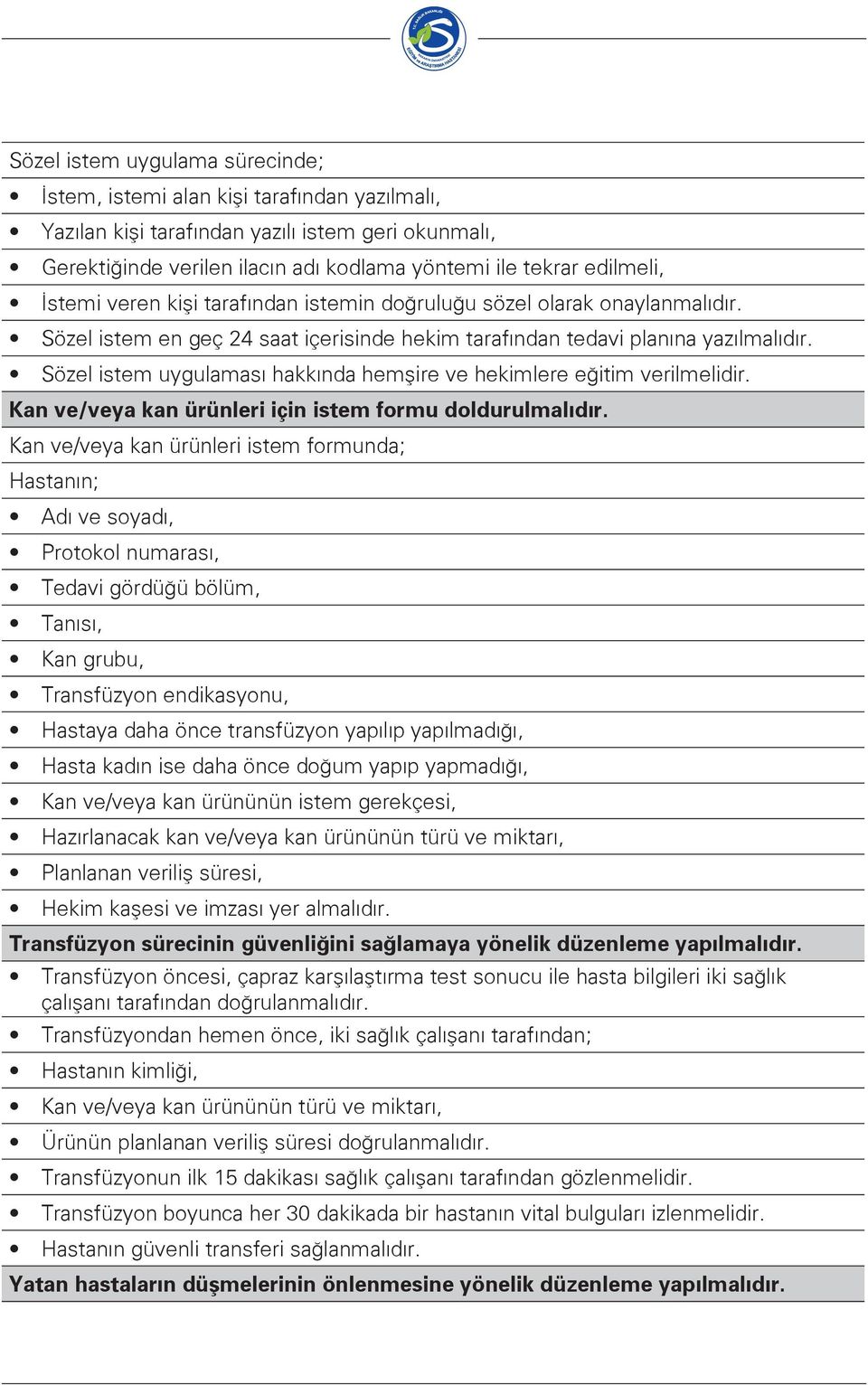 Sözel istem uygulaması hakkında hemşire ve hekimlere eğitim verilmelidir. Kan ve/veya kan ürünleri için istem formu doldurulmalıdır.