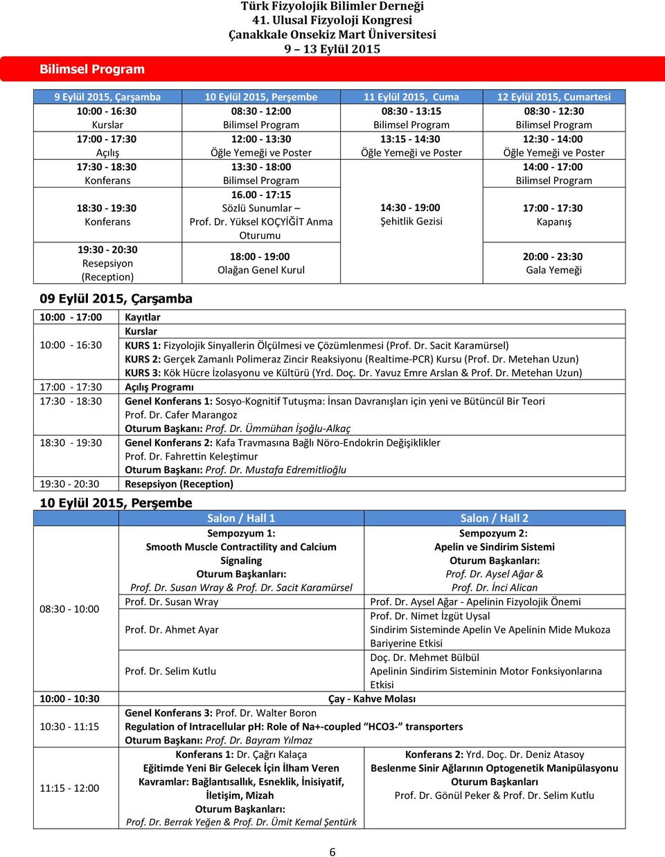 Konferans 13:30-18:00 Bilimsel Program 14:00-17:00 Bilimsel Program 18:30-19:30 Konferans 16.00-17:15 Sözlü Sunumlar Prof. Dr.