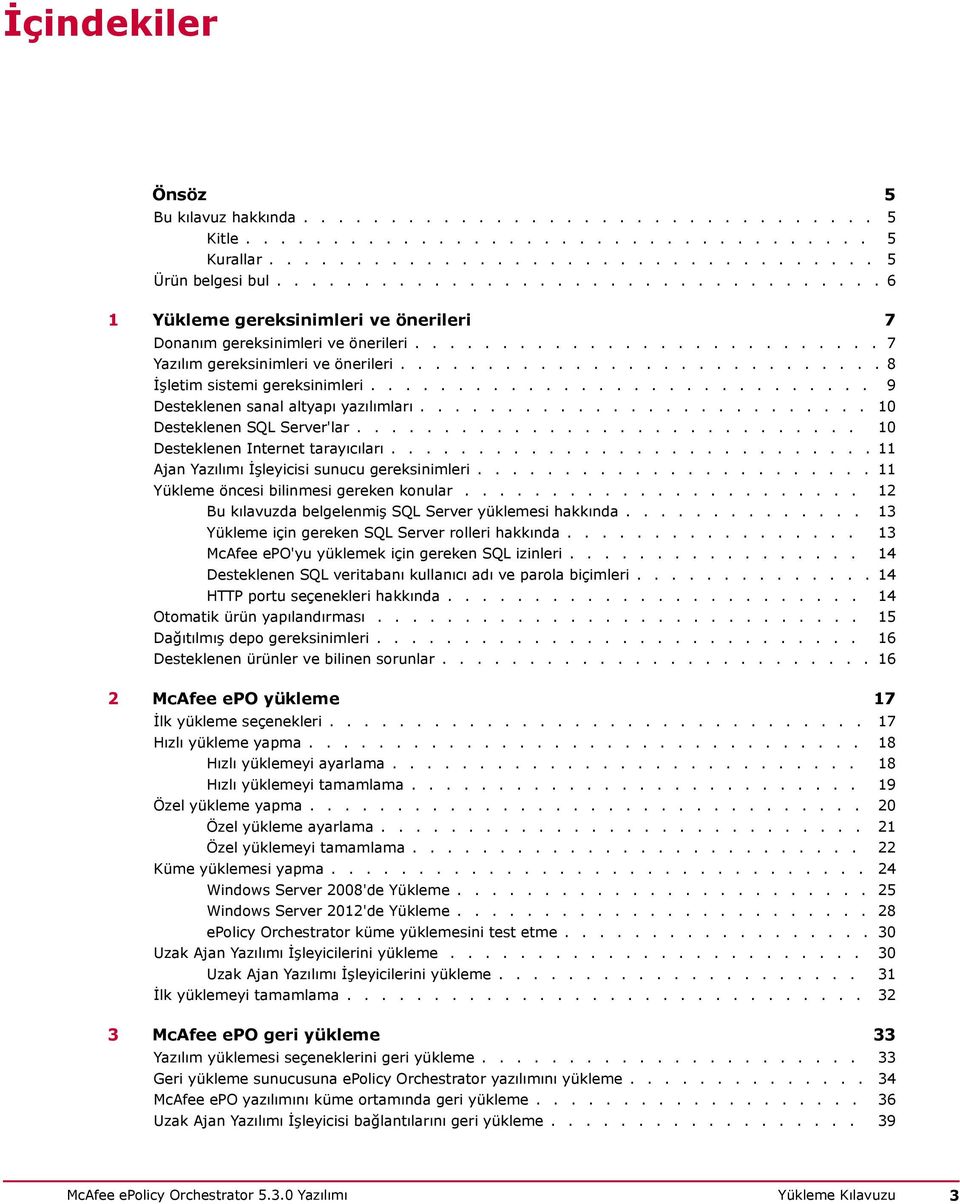 ........................... 8 İşletim sistemi gereksinimleri............................. 9 Desteklenen sanal altyapı yazılımları.......................... 10 Desteklenen SQL Server'lar.