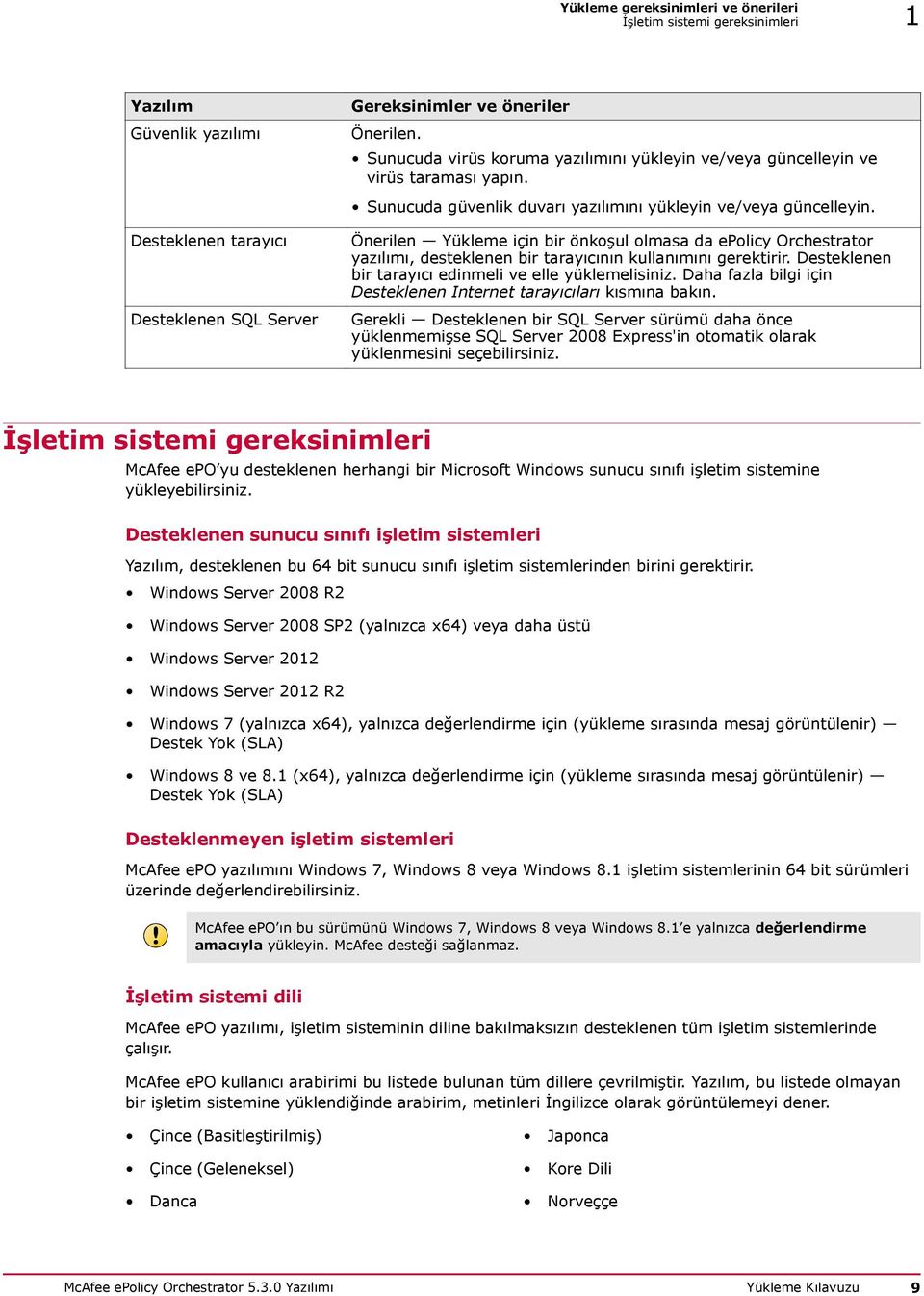 Önerilen Yükleme için bir önkoşul olmasa da epolicy Orchestrator yazılımı, desteklenen bir tarayıcının kullanımını gerektirir. Desteklenen bir tarayıcı edinmeli ve elle yüklemelisiniz.