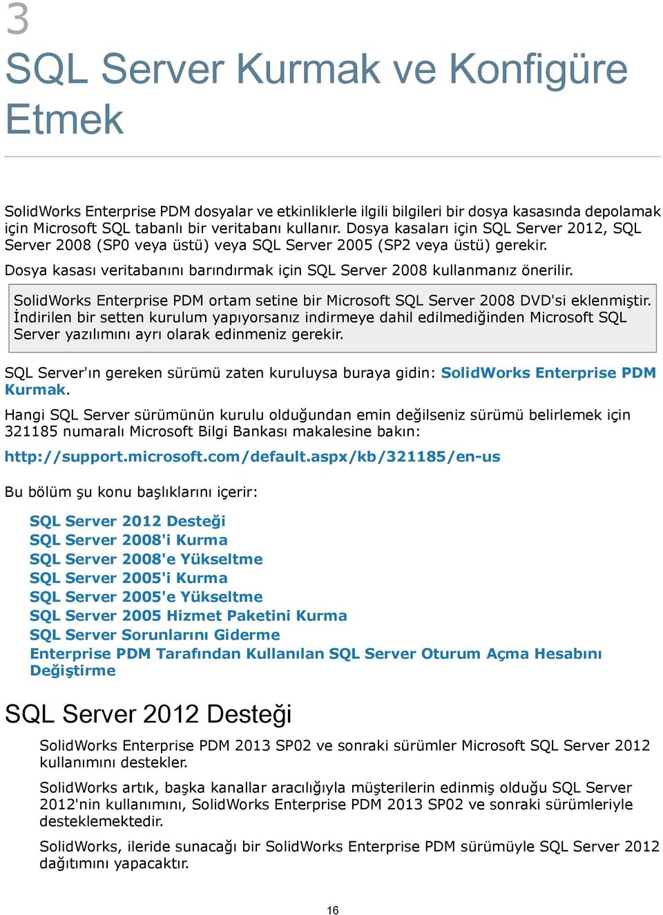 SolidWorks Enterprise PDM ortam setine bir Microsoft SQL Server 2008 DVD'si eklenmiştir.
