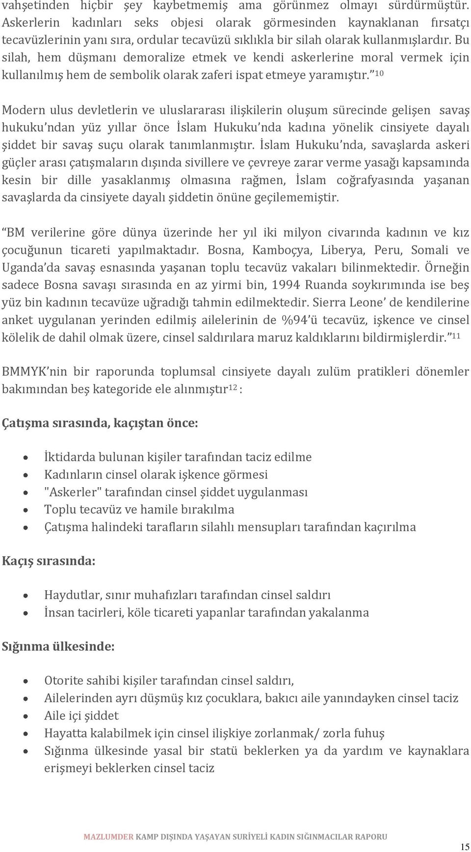 Bu silah, hem düşmanı demoralize etmek ve kendi askerlerine moral vermek için kullanılmış hem de sembolik olarak zaferi ispat etmeye yaramıştır.